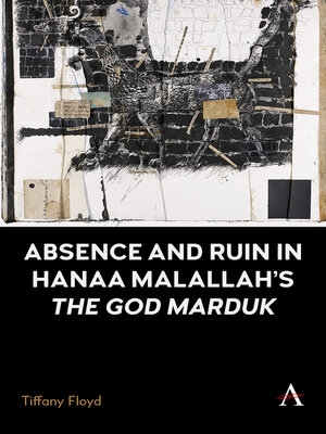 cover image of Absence and Ruin in Hanaa Malallah's the God Marduk